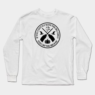 If you cant fly with the big girls stay off the broom Long Sleeve T-Shirt